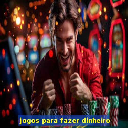 jogos para fazer dinheiro