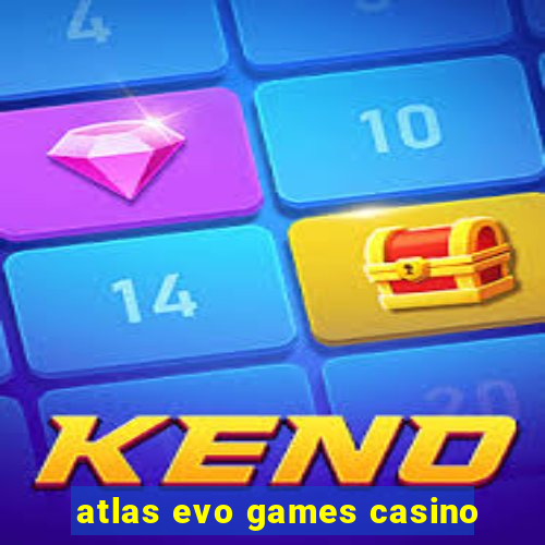 atlas evo games casino