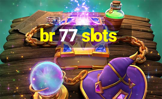 br 77 slots