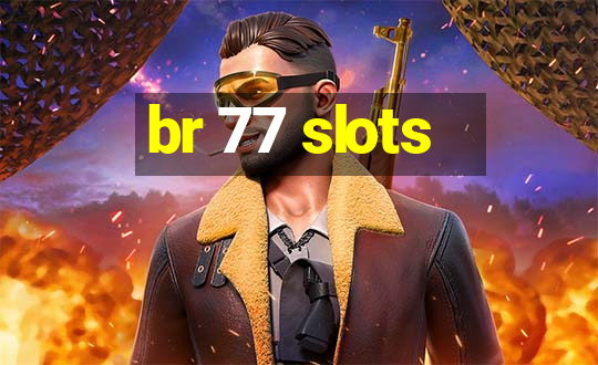 br 77 slots