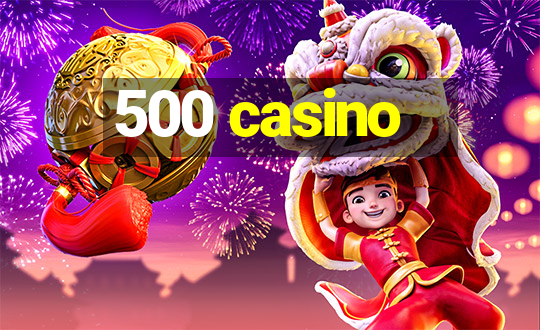 500 casino