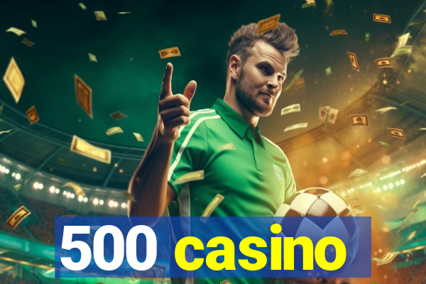 500 casino