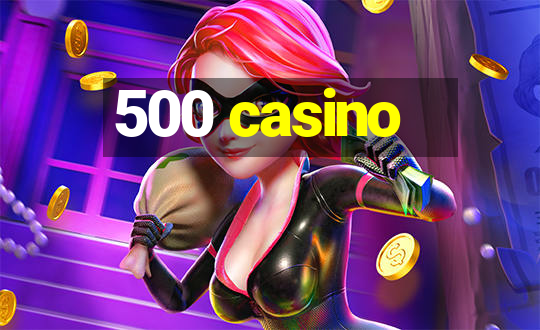 500 casino