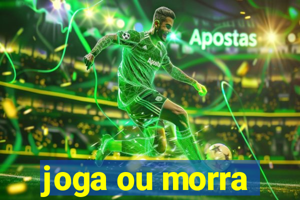 joga ou morra