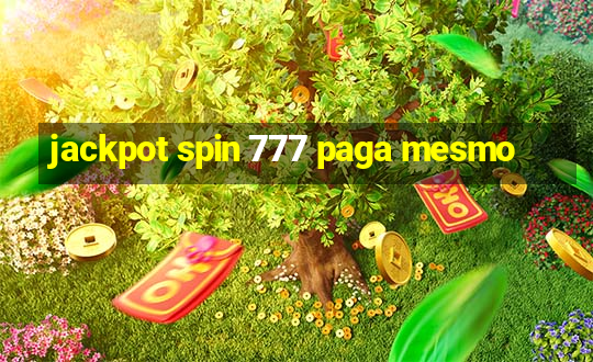 jackpot spin 777 paga mesmo