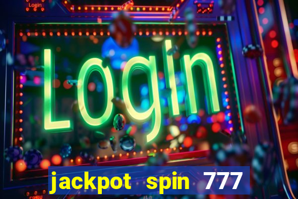 jackpot spin 777 paga mesmo