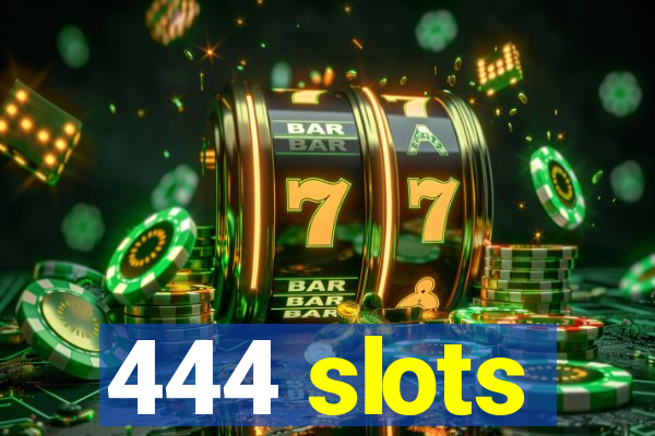 444 slots