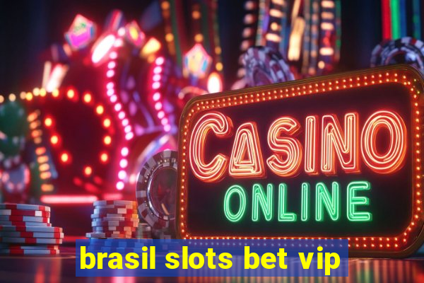 brasil slots bet vip