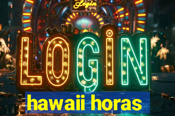 hawaii horas