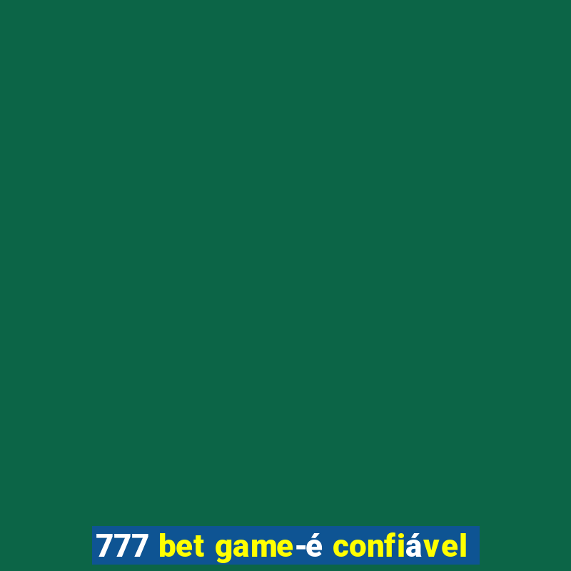 777 bet game-é confiável