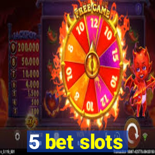 5 bet slots