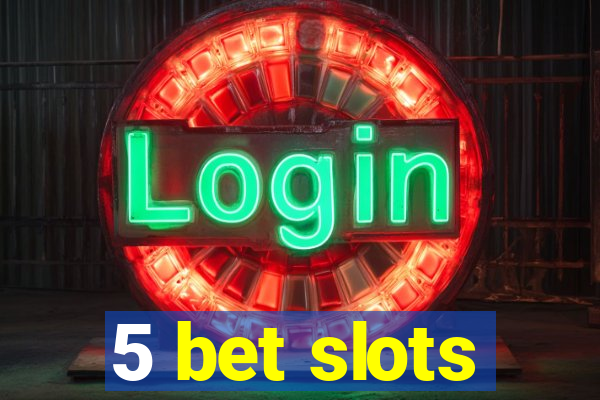 5 bet slots