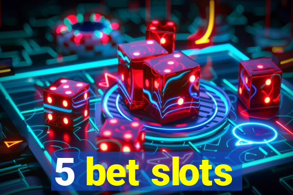 5 bet slots