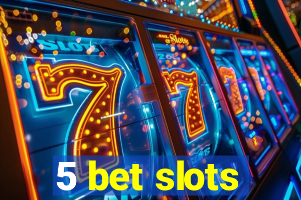 5 bet slots