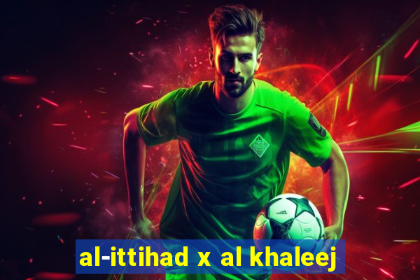 al-ittihad x al khaleej