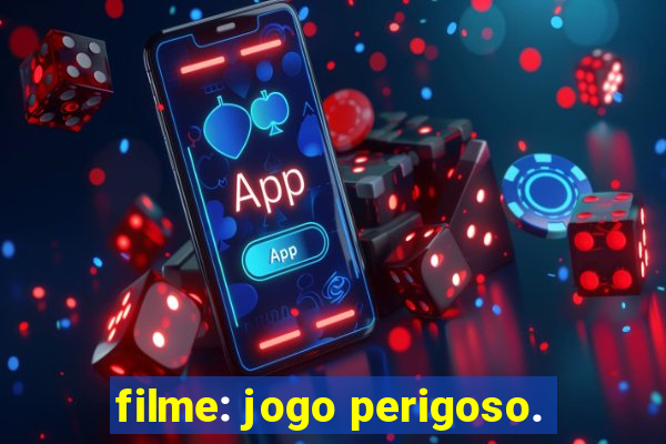 filme: jogo perigoso.