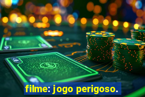 filme: jogo perigoso.