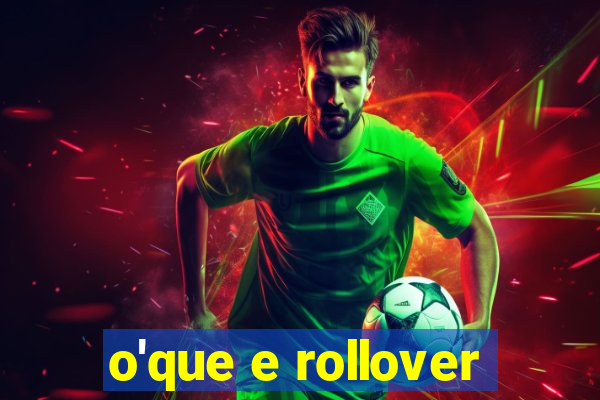 o'que e rollover