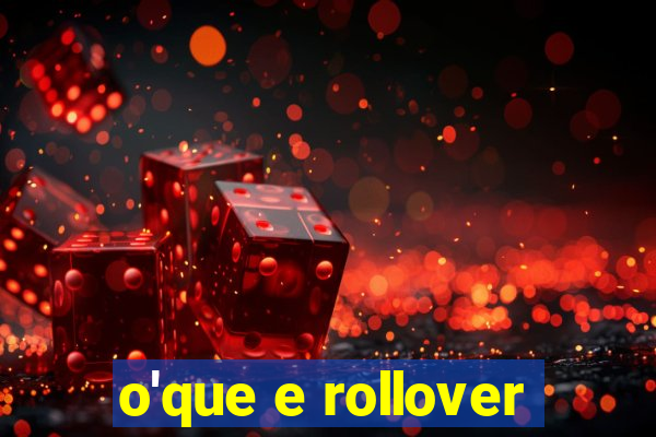 o'que e rollover