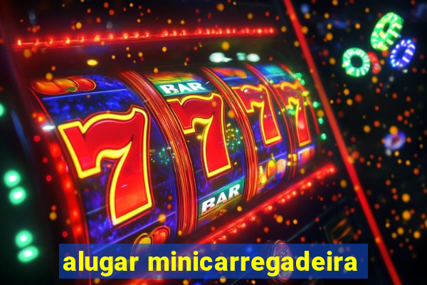 alugar minicarregadeira