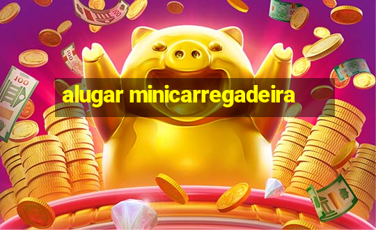 alugar minicarregadeira