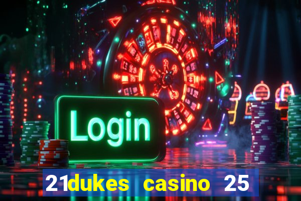 21dukes casino 25 free spins