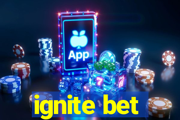 ignite bet