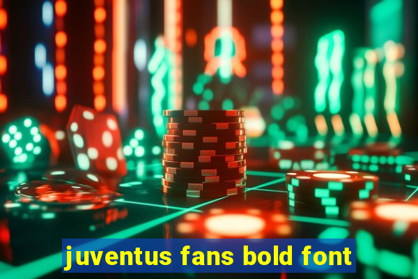 juventus fans bold font