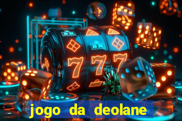 jogo da deolane esporte da sorte