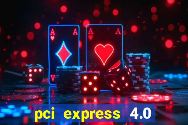 pci express 4.0 x16 slot