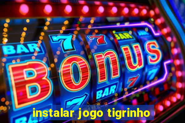 instalar jogo tigrinho