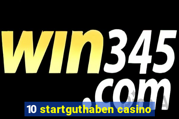 10 startguthaben casino