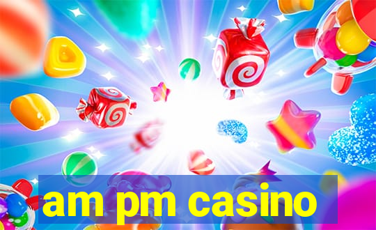 am pm casino