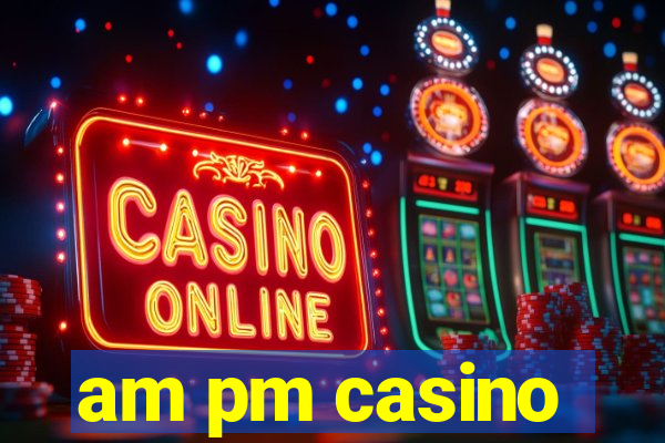 am pm casino