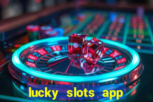 lucky slots app real money