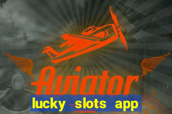 lucky slots app real money