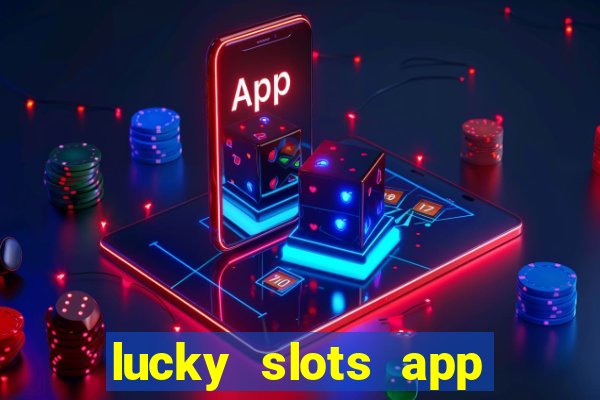 lucky slots app real money