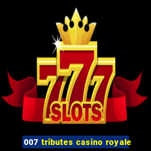 007 tributes casino royale