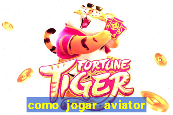 como jogar aviator passo a passo