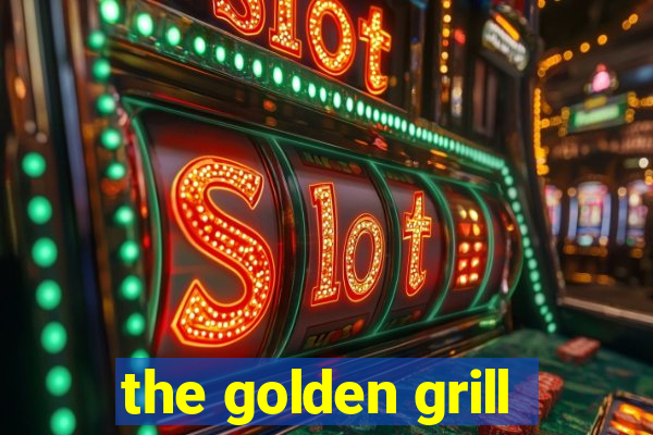 the golden grill