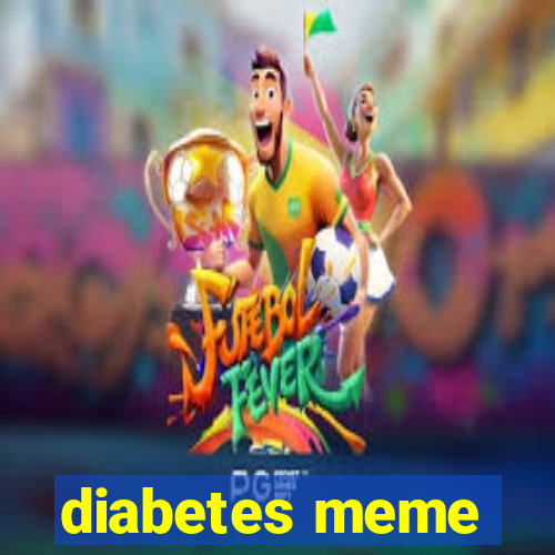 diabetes meme