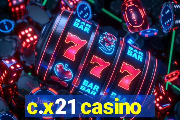 c.x21 casino