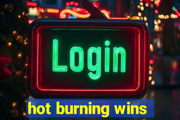 hot burning wins