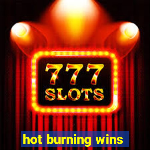 hot burning wins