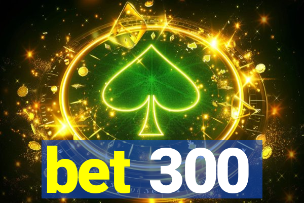 bet 300