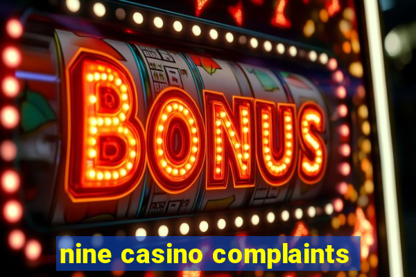 nine casino complaints