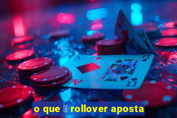 o que 茅 rollover aposta