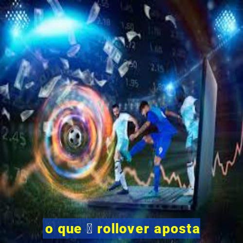 o que 茅 rollover aposta