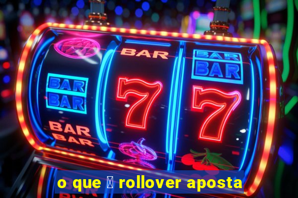 o que 茅 rollover aposta