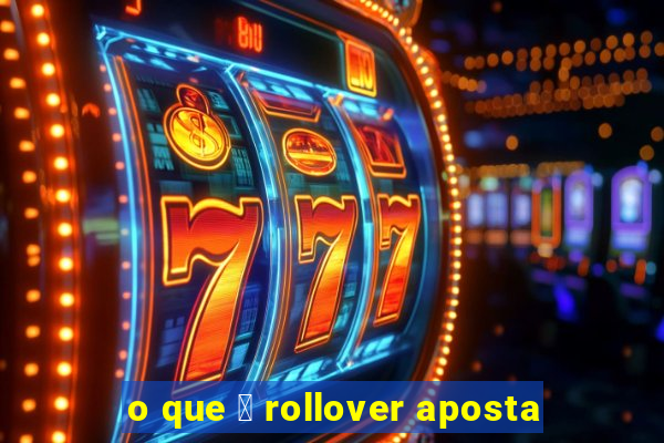 o que 茅 rollover aposta